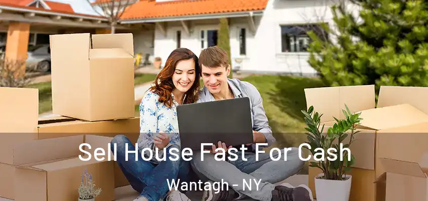 Sell House Fast For Cash Wantagh - NY