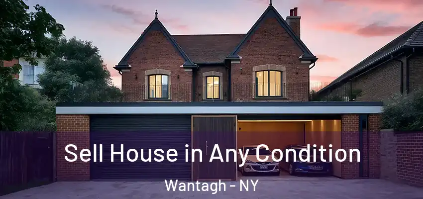 Sell House in Any Condition Wantagh - NY