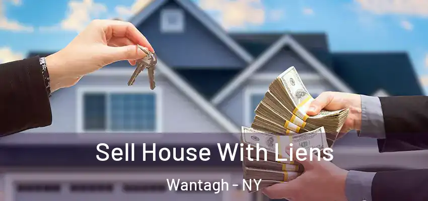 Sell House With Liens Wantagh - NY
