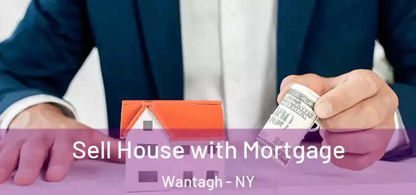  Sell House with Mortgage Wantagh - NY
