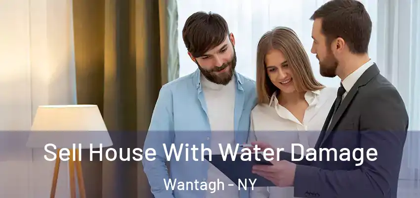 Sell House With Water Damage Wantagh - NY