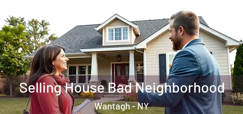  Selling House Bad Neighborhood Wantagh - NY